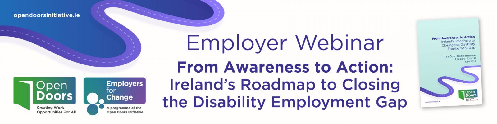 Employer Webinar, From Awareness to Action: Ireland's Roadmap to Closing the Disability Employment Gap. Cover of the Roadmap report document. Tuesday 30th June 2026, 12.30pm to 1pm. opendoorsinitiative.ie Logos for Open Doors and Employers for Change